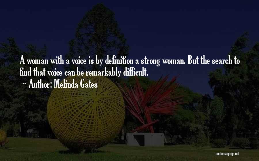 Melinda Gates Quotes: A Woman With A Voice Is By Definition A Strong Woman. But The Search To Find That Voice Can Be