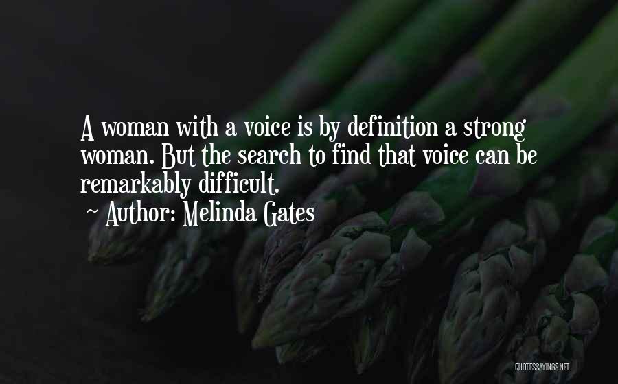 Melinda Gates Quotes: A Woman With A Voice Is By Definition A Strong Woman. But The Search To Find That Voice Can Be