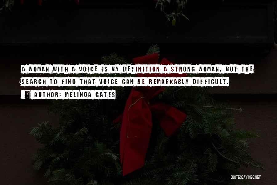 Melinda Gates Quotes: A Woman With A Voice Is By Definition A Strong Woman. But The Search To Find That Voice Can Be