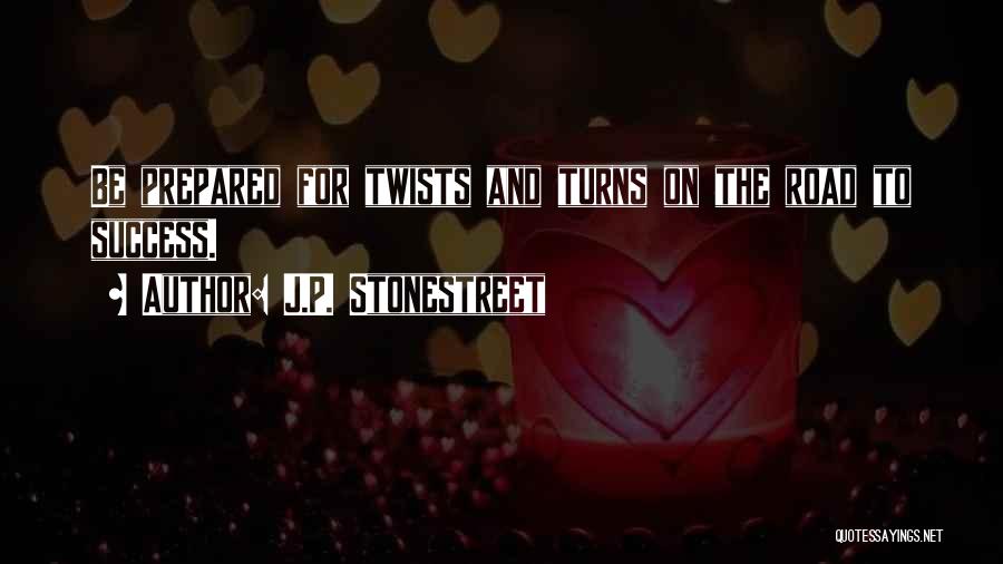 J.P. Stonestreet Quotes: Be Prepared For Twists And Turns On The Road To Success.