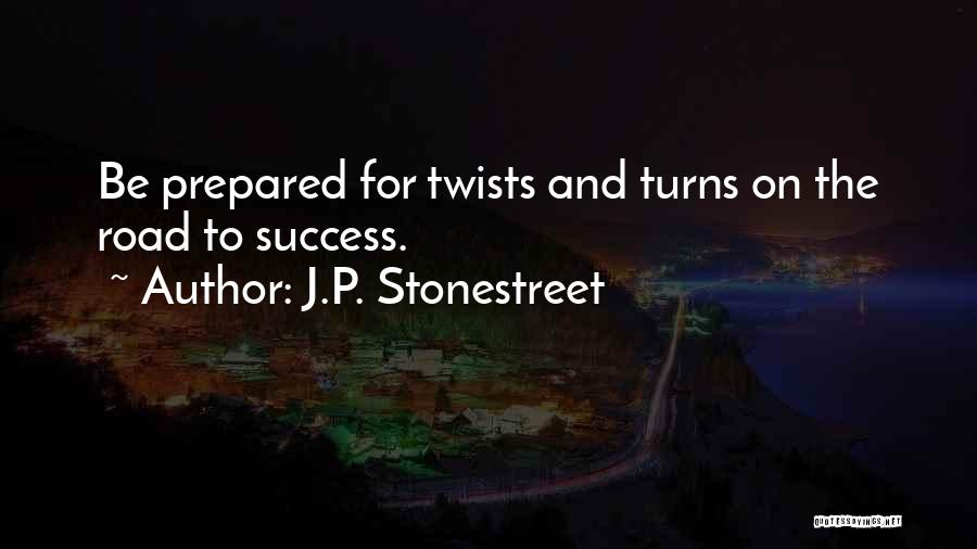 J.P. Stonestreet Quotes: Be Prepared For Twists And Turns On The Road To Success.