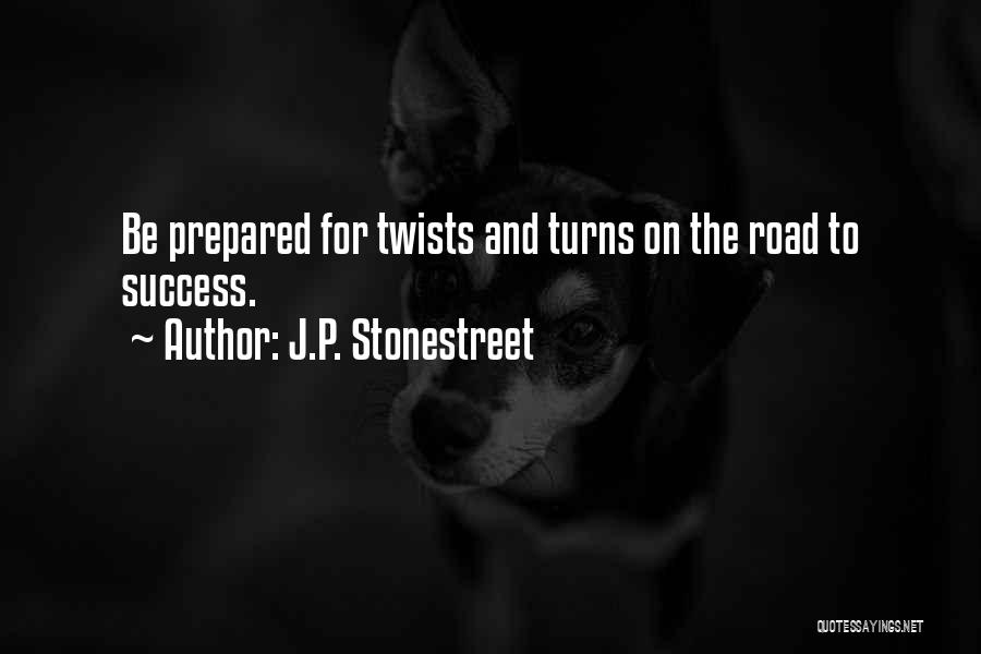 J.P. Stonestreet Quotes: Be Prepared For Twists And Turns On The Road To Success.