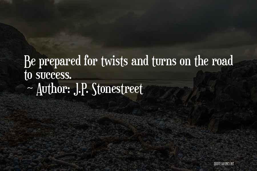 J.P. Stonestreet Quotes: Be Prepared For Twists And Turns On The Road To Success.
