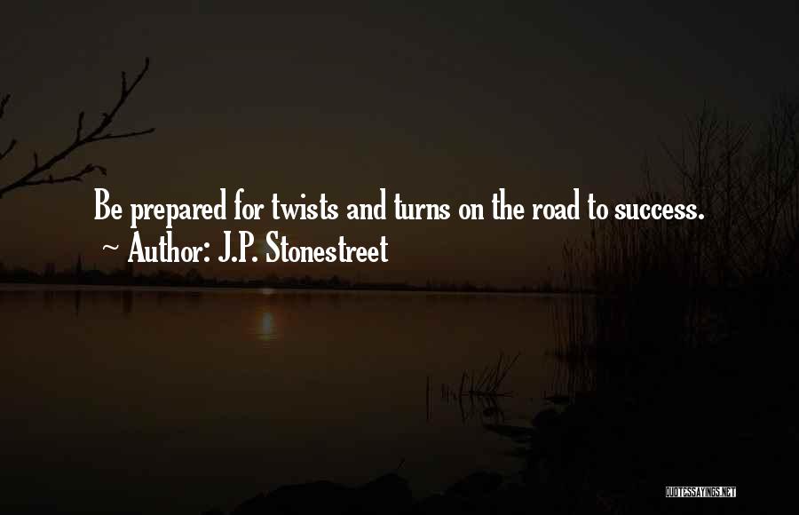 J.P. Stonestreet Quotes: Be Prepared For Twists And Turns On The Road To Success.