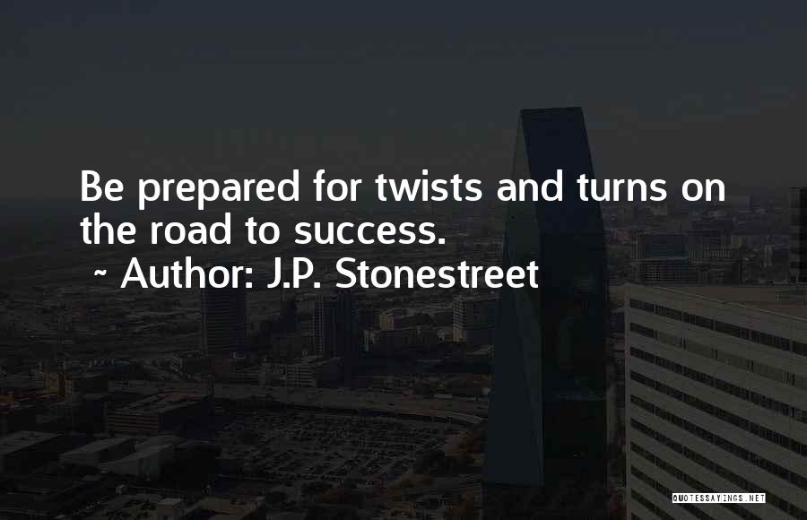 J.P. Stonestreet Quotes: Be Prepared For Twists And Turns On The Road To Success.