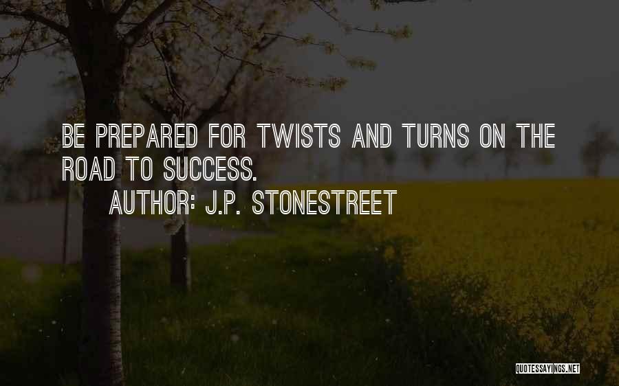 J.P. Stonestreet Quotes: Be Prepared For Twists And Turns On The Road To Success.