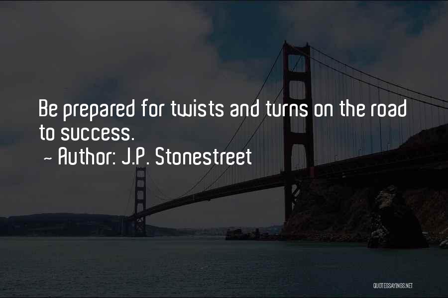 J.P. Stonestreet Quotes: Be Prepared For Twists And Turns On The Road To Success.