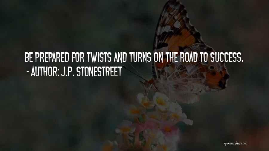 J.P. Stonestreet Quotes: Be Prepared For Twists And Turns On The Road To Success.