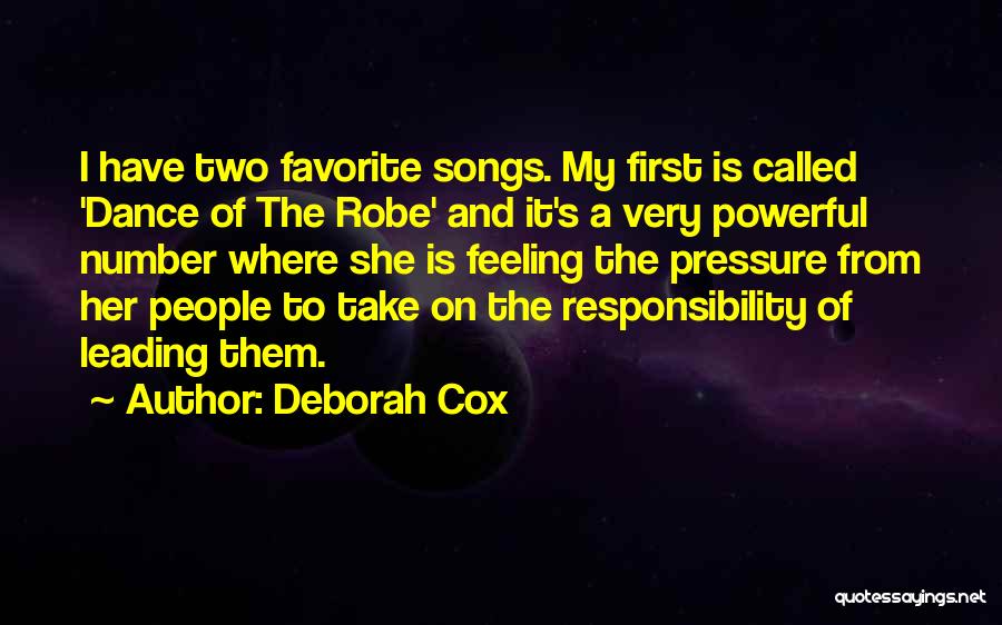 Deborah Cox Quotes: I Have Two Favorite Songs. My First Is Called 'dance Of The Robe' And It's A Very Powerful Number Where