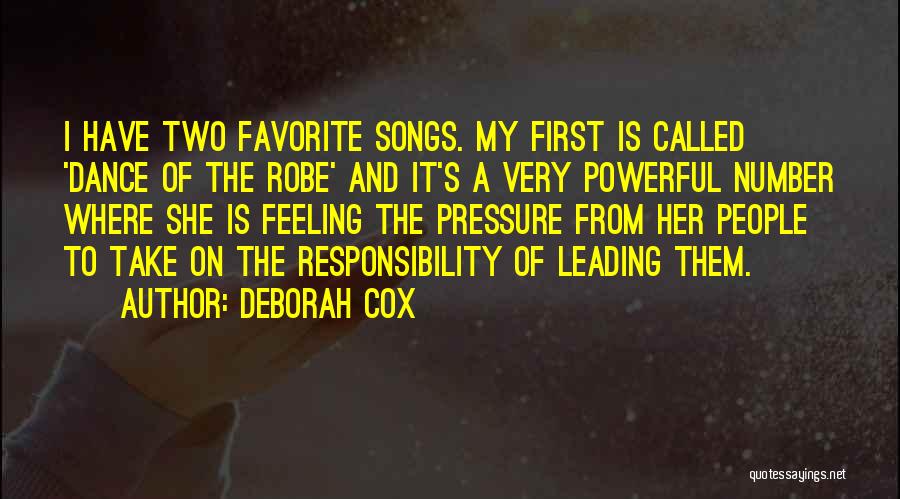 Deborah Cox Quotes: I Have Two Favorite Songs. My First Is Called 'dance Of The Robe' And It's A Very Powerful Number Where