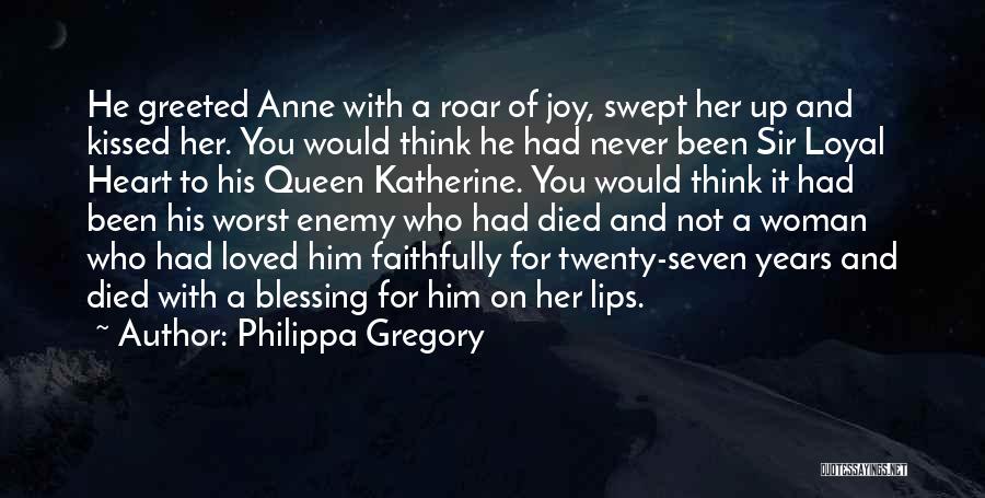 Philippa Gregory Quotes: He Greeted Anne With A Roar Of Joy, Swept Her Up And Kissed Her. You Would Think He Had Never