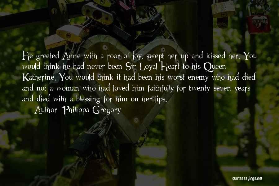 Philippa Gregory Quotes: He Greeted Anne With A Roar Of Joy, Swept Her Up And Kissed Her. You Would Think He Had Never