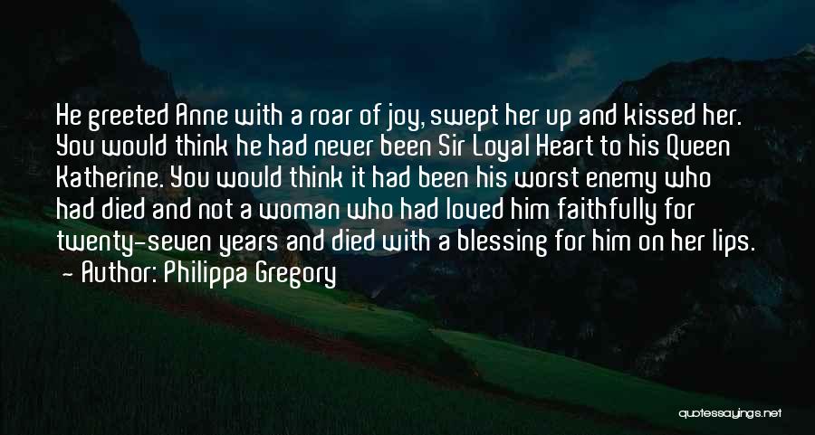 Philippa Gregory Quotes: He Greeted Anne With A Roar Of Joy, Swept Her Up And Kissed Her. You Would Think He Had Never