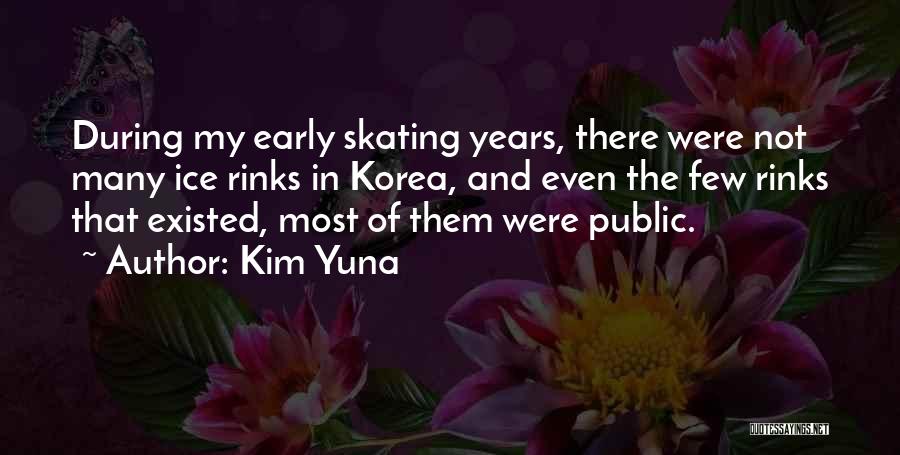Kim Yuna Quotes: During My Early Skating Years, There Were Not Many Ice Rinks In Korea, And Even The Few Rinks That Existed,