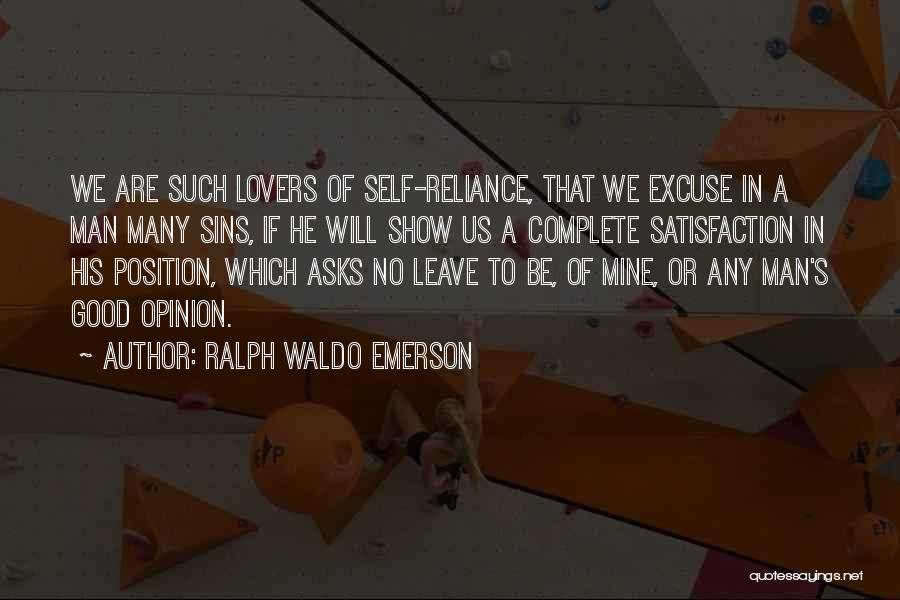 Ralph Waldo Emerson Quotes: We Are Such Lovers Of Self-reliance, That We Excuse In A Man Many Sins, If He Will Show Us A