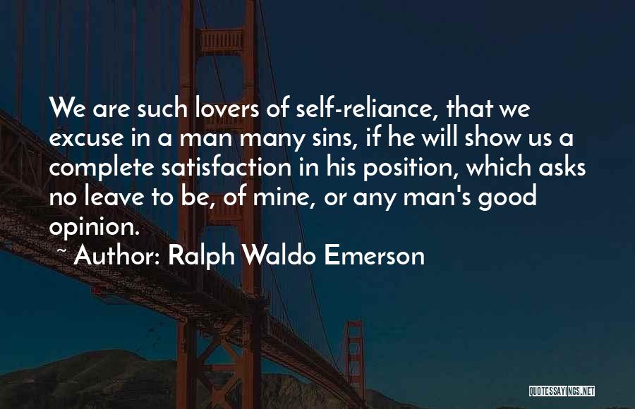 Ralph Waldo Emerson Quotes: We Are Such Lovers Of Self-reliance, That We Excuse In A Man Many Sins, If He Will Show Us A