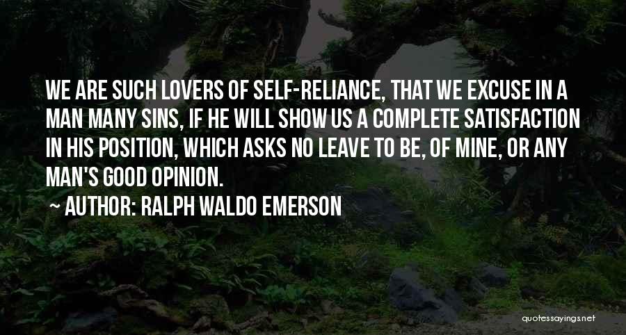 Ralph Waldo Emerson Quotes: We Are Such Lovers Of Self-reliance, That We Excuse In A Man Many Sins, If He Will Show Us A