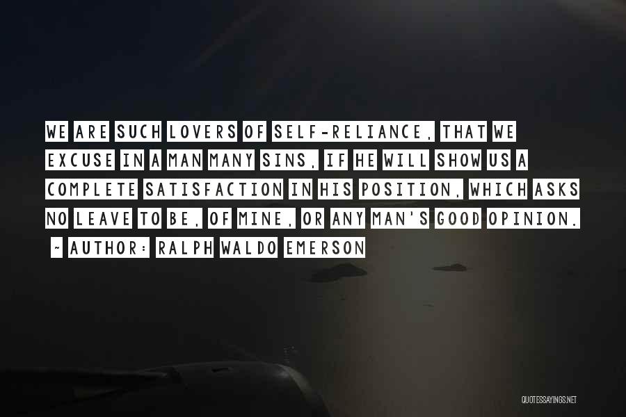 Ralph Waldo Emerson Quotes: We Are Such Lovers Of Self-reliance, That We Excuse In A Man Many Sins, If He Will Show Us A