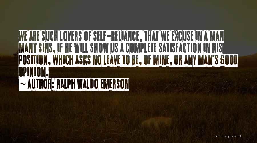 Ralph Waldo Emerson Quotes: We Are Such Lovers Of Self-reliance, That We Excuse In A Man Many Sins, If He Will Show Us A