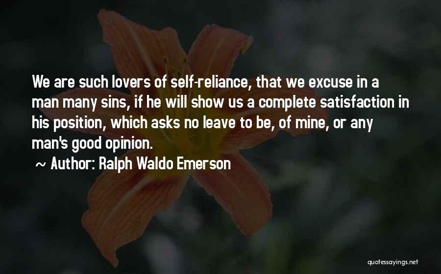 Ralph Waldo Emerson Quotes: We Are Such Lovers Of Self-reliance, That We Excuse In A Man Many Sins, If He Will Show Us A