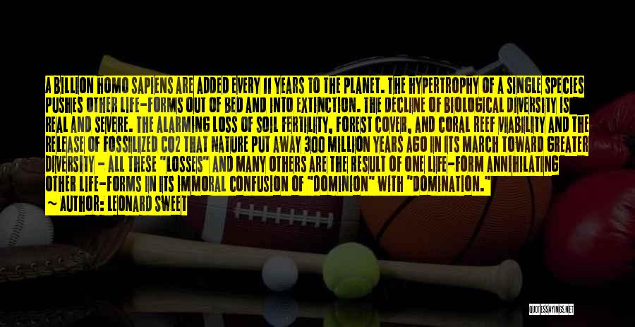 Leonard Sweet Quotes: A Billion Homo Sapiens Are Added Every 11 Years To The Planet. The Hypertrophy Of A Single Species Pushes Other