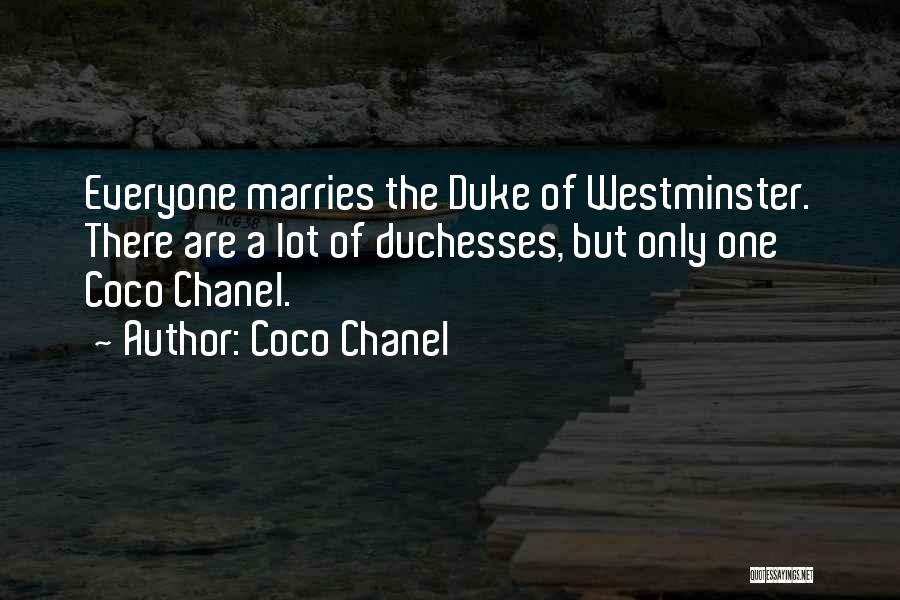 Coco Chanel Quotes: Everyone Marries The Duke Of Westminster. There Are A Lot Of Duchesses, But Only One Coco Chanel.