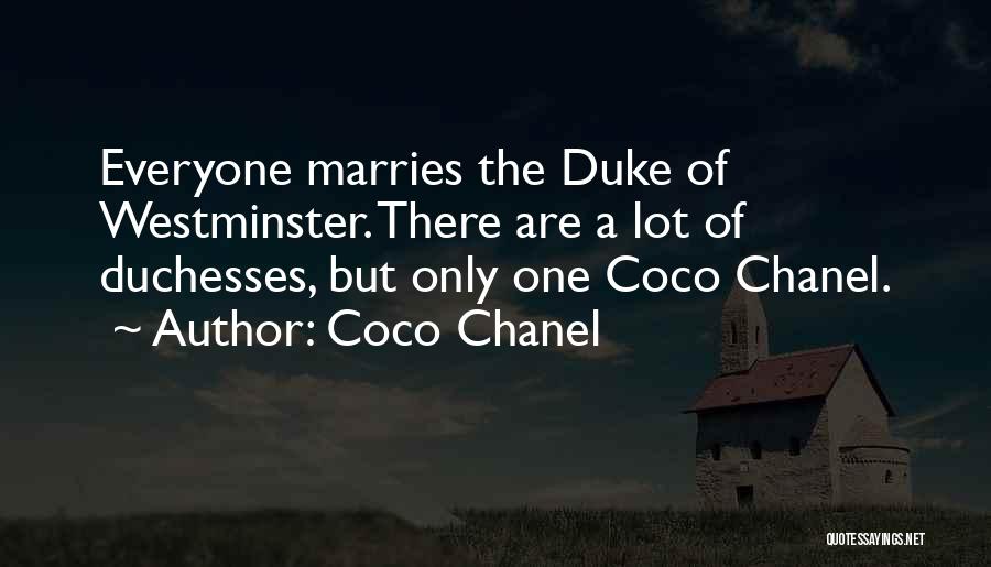 Coco Chanel Quotes: Everyone Marries The Duke Of Westminster. There Are A Lot Of Duchesses, But Only One Coco Chanel.
