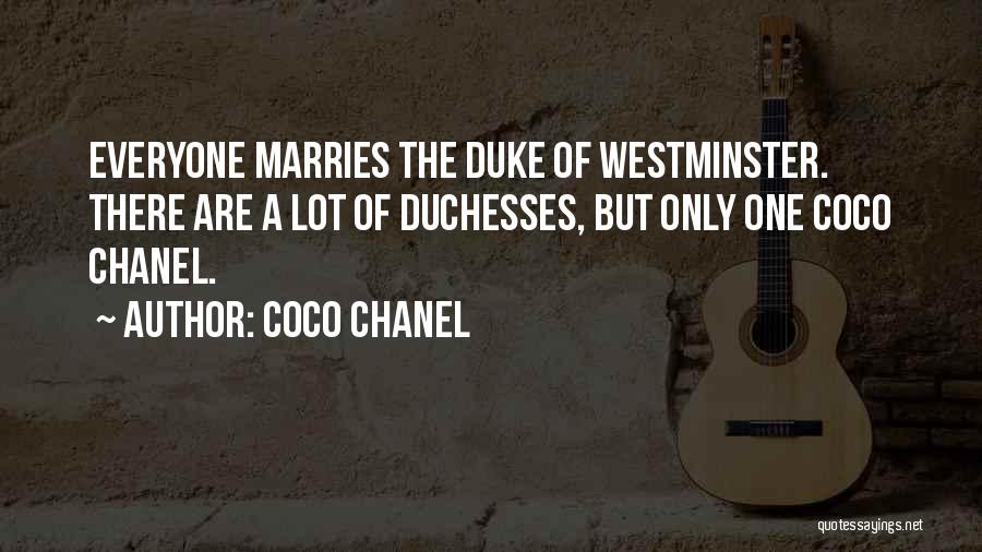 Coco Chanel Quotes: Everyone Marries The Duke Of Westminster. There Are A Lot Of Duchesses, But Only One Coco Chanel.