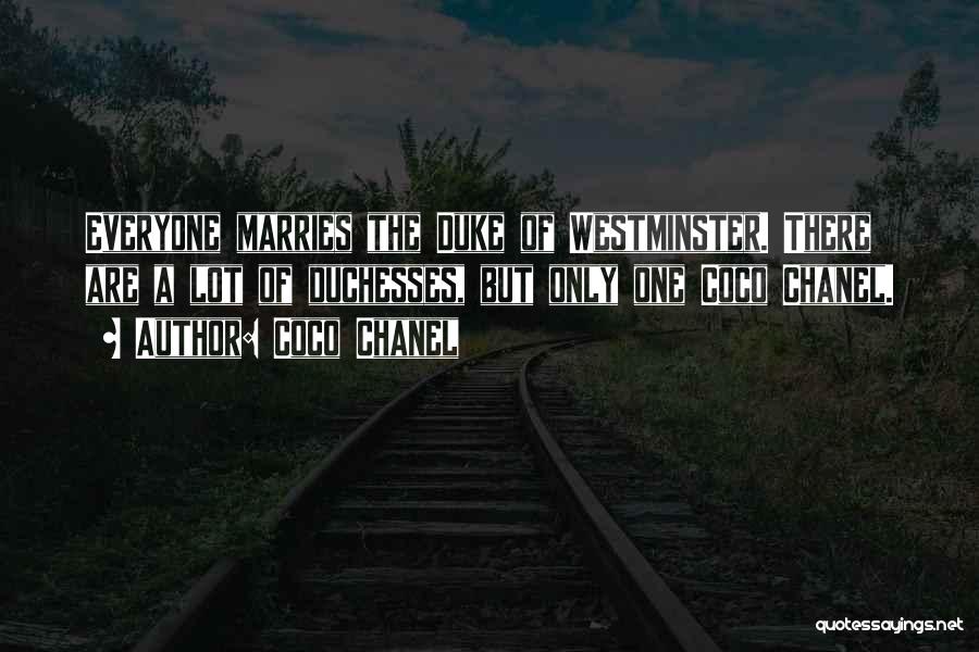 Coco Chanel Quotes: Everyone Marries The Duke Of Westminster. There Are A Lot Of Duchesses, But Only One Coco Chanel.