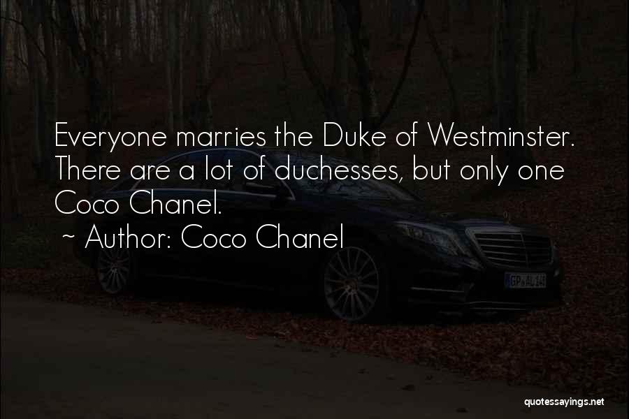 Coco Chanel Quotes: Everyone Marries The Duke Of Westminster. There Are A Lot Of Duchesses, But Only One Coco Chanel.