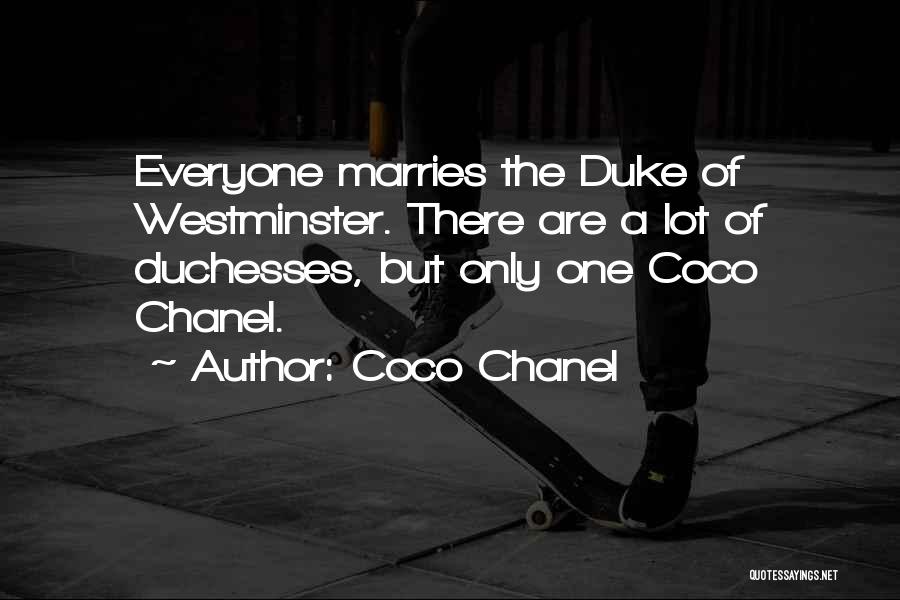 Coco Chanel Quotes: Everyone Marries The Duke Of Westminster. There Are A Lot Of Duchesses, But Only One Coco Chanel.