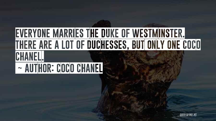 Coco Chanel Quotes: Everyone Marries The Duke Of Westminster. There Are A Lot Of Duchesses, But Only One Coco Chanel.