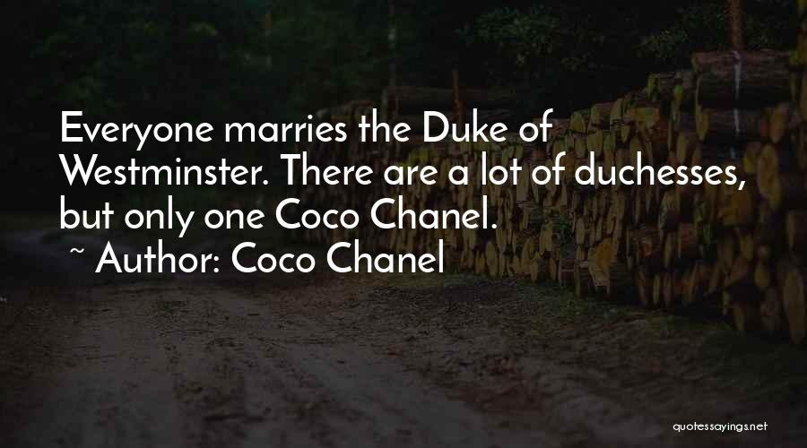Coco Chanel Quotes: Everyone Marries The Duke Of Westminster. There Are A Lot Of Duchesses, But Only One Coco Chanel.