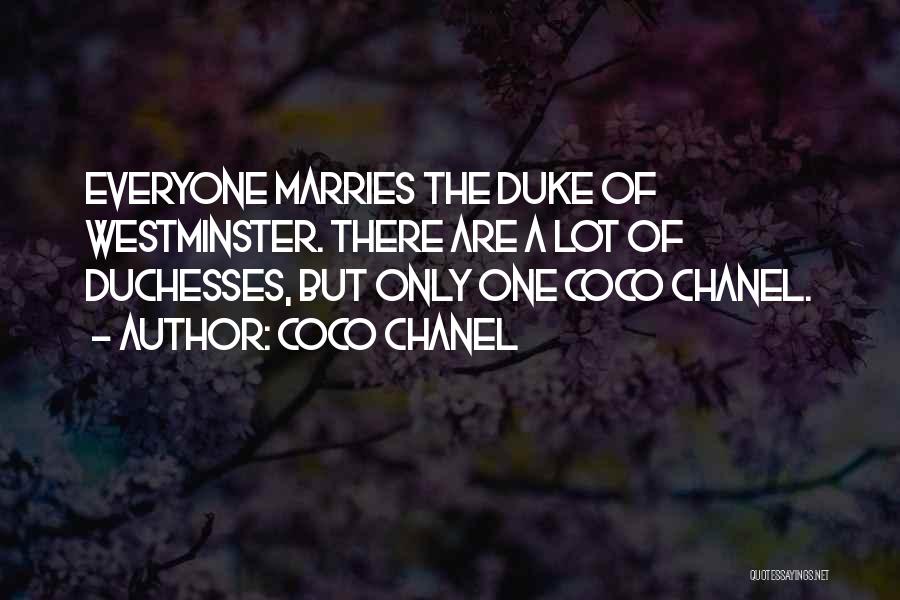 Coco Chanel Quotes: Everyone Marries The Duke Of Westminster. There Are A Lot Of Duchesses, But Only One Coco Chanel.