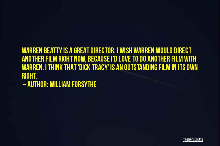 William Forsythe Quotes: Warren Beatty Is A Great Director. I Wish Warren Would Direct Another Film Right Now, Because I'd Love To Do