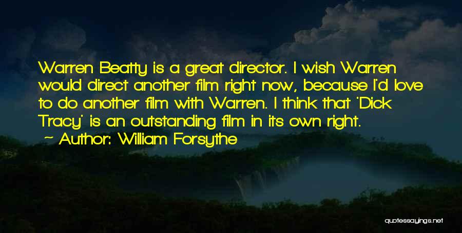 William Forsythe Quotes: Warren Beatty Is A Great Director. I Wish Warren Would Direct Another Film Right Now, Because I'd Love To Do