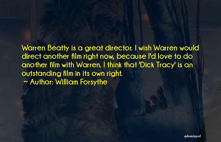 William Forsythe Quotes: Warren Beatty Is A Great Director. I Wish Warren Would Direct Another Film Right Now, Because I'd Love To Do