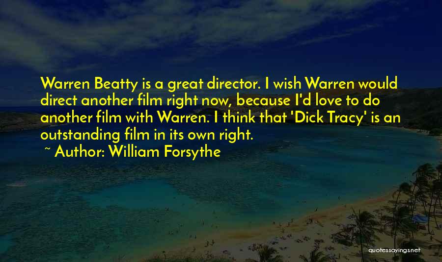 William Forsythe Quotes: Warren Beatty Is A Great Director. I Wish Warren Would Direct Another Film Right Now, Because I'd Love To Do