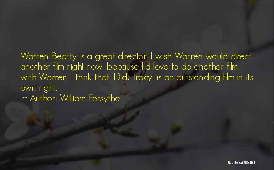 William Forsythe Quotes: Warren Beatty Is A Great Director. I Wish Warren Would Direct Another Film Right Now, Because I'd Love To Do