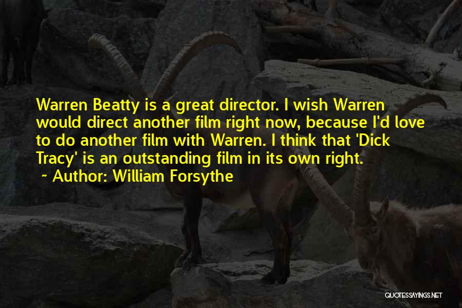 William Forsythe Quotes: Warren Beatty Is A Great Director. I Wish Warren Would Direct Another Film Right Now, Because I'd Love To Do