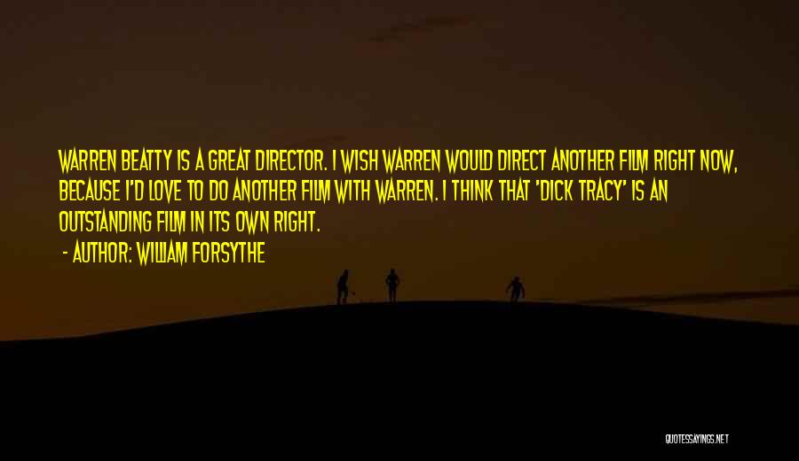 William Forsythe Quotes: Warren Beatty Is A Great Director. I Wish Warren Would Direct Another Film Right Now, Because I'd Love To Do