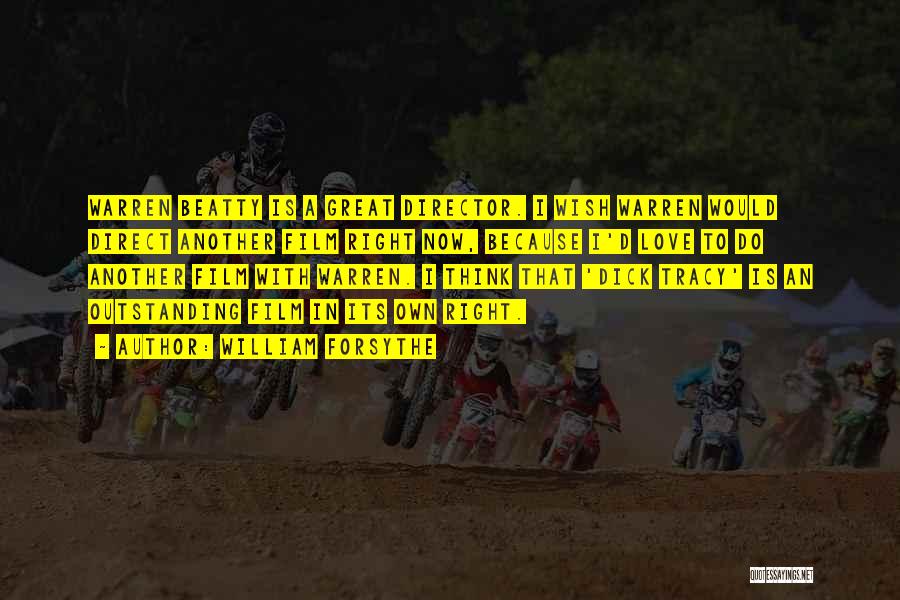 William Forsythe Quotes: Warren Beatty Is A Great Director. I Wish Warren Would Direct Another Film Right Now, Because I'd Love To Do