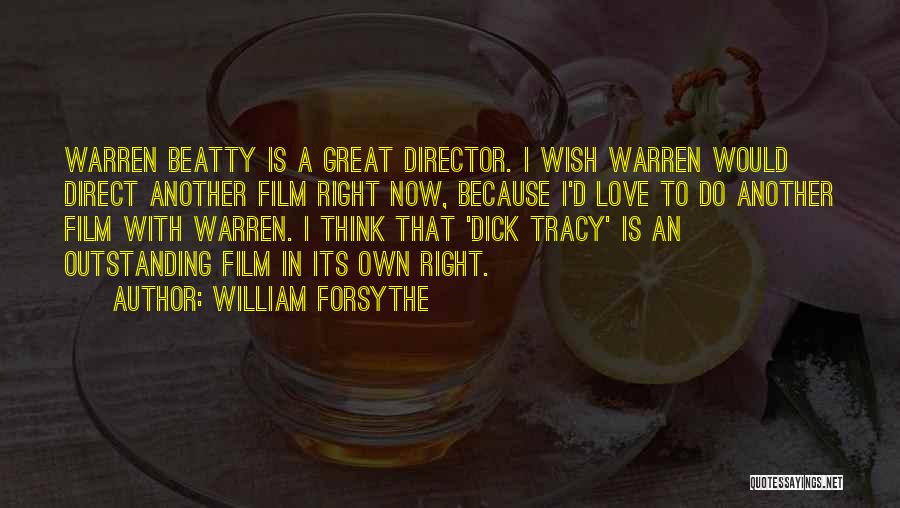 William Forsythe Quotes: Warren Beatty Is A Great Director. I Wish Warren Would Direct Another Film Right Now, Because I'd Love To Do