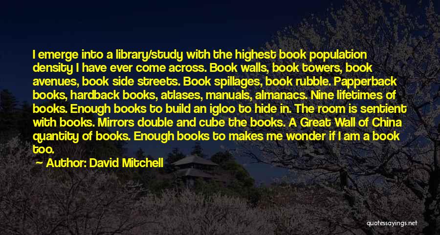 David Mitchell Quotes: I Emerge Into A Library/study With The Highest Book Population Density I Have Ever Come Across. Book Walls, Book Towers,