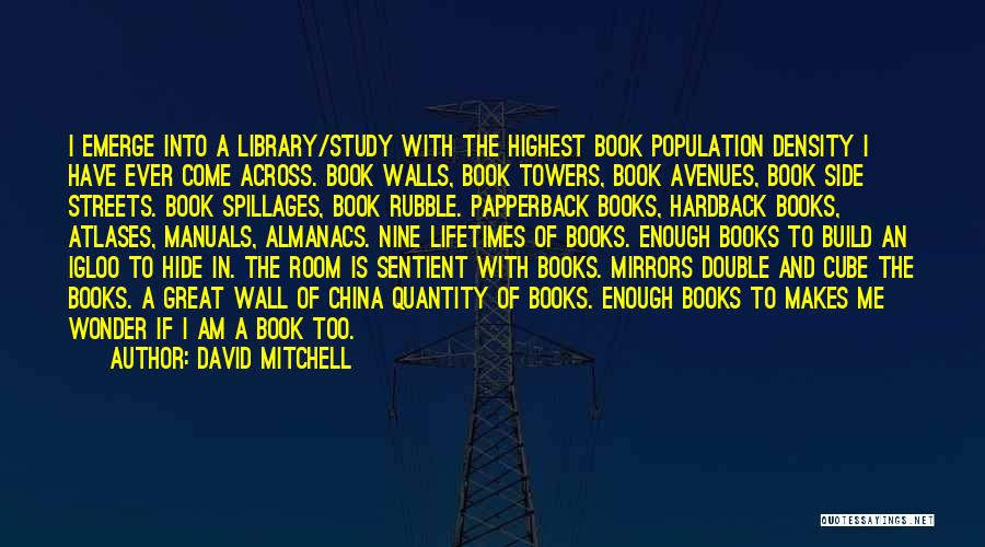 David Mitchell Quotes: I Emerge Into A Library/study With The Highest Book Population Density I Have Ever Come Across. Book Walls, Book Towers,