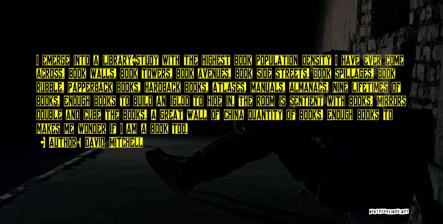 David Mitchell Quotes: I Emerge Into A Library/study With The Highest Book Population Density I Have Ever Come Across. Book Walls, Book Towers,