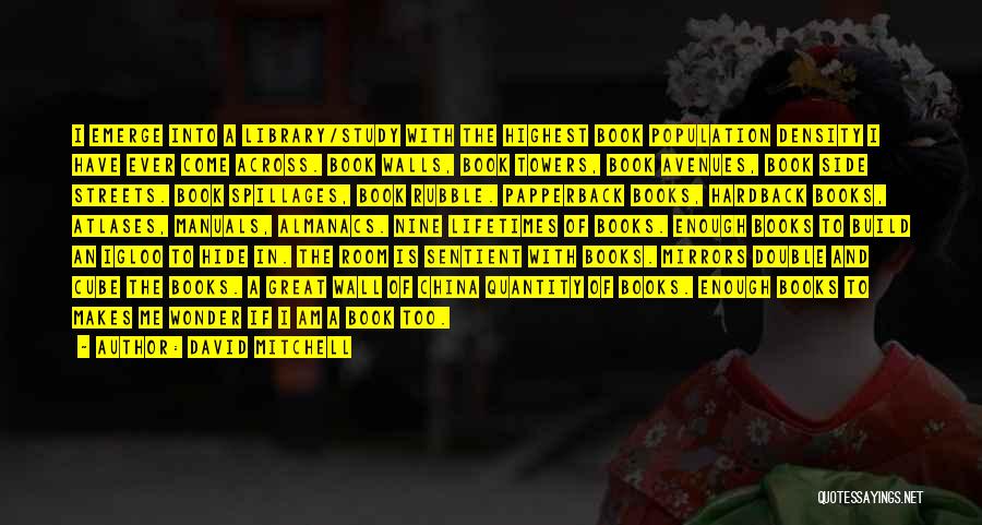 David Mitchell Quotes: I Emerge Into A Library/study With The Highest Book Population Density I Have Ever Come Across. Book Walls, Book Towers,