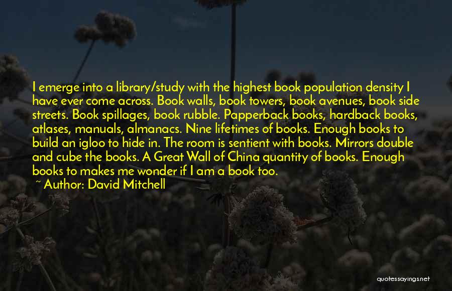 David Mitchell Quotes: I Emerge Into A Library/study With The Highest Book Population Density I Have Ever Come Across. Book Walls, Book Towers,