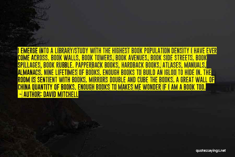 David Mitchell Quotes: I Emerge Into A Library/study With The Highest Book Population Density I Have Ever Come Across. Book Walls, Book Towers,