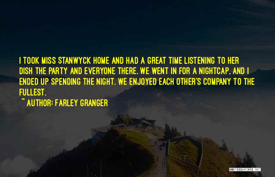 Farley Granger Quotes: I Took Miss Stanwyck Home And Had A Great Time Listening To Her Dish The Party And Everyone There. We